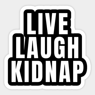 Live Laugh Kidnap Sticker